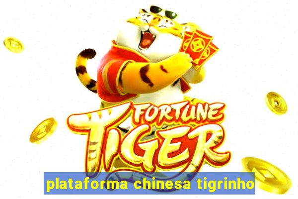 plataforma chinesa tigrinho